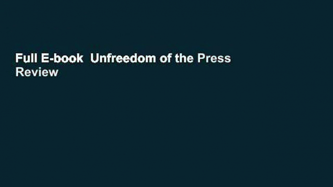 Full E-book  Unfreedom of the Press  Review