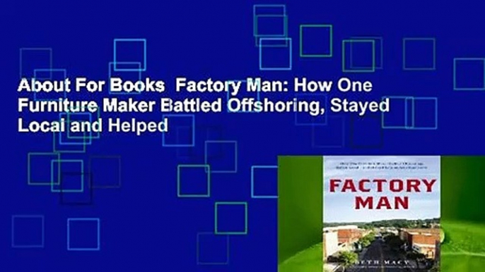 About For Books  Factory Man: How One Furniture Maker Battled Offshoring, Stayed Local and Helped