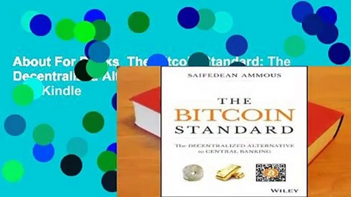 About For Books  The Bitcoin Standard: The Decentralized Alternative to Central Banking  For Kindle