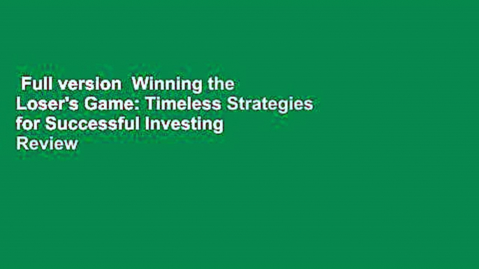 Full version  Winning the Loser's Game: Timeless Strategies for Successful Investing  Review