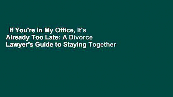 If You're in My Office, It's Already Too Late: A Divorce Lawyer's Guide to Staying Together