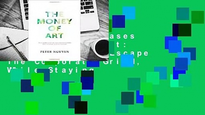 Trial New Releases  The Money of Art: Make Money And Escape The Corporate Grind, While Staying