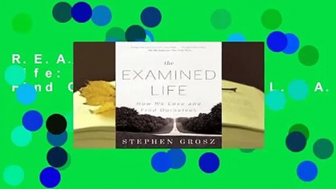 R.E.A.D The Examined Life: How We Lose and Find Ourselves D.O.W.N.L.O.A.D