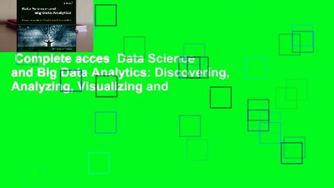 Complete acces  Data Science and Big Data Analytics: Discovering, Analyzing, Visualizing and