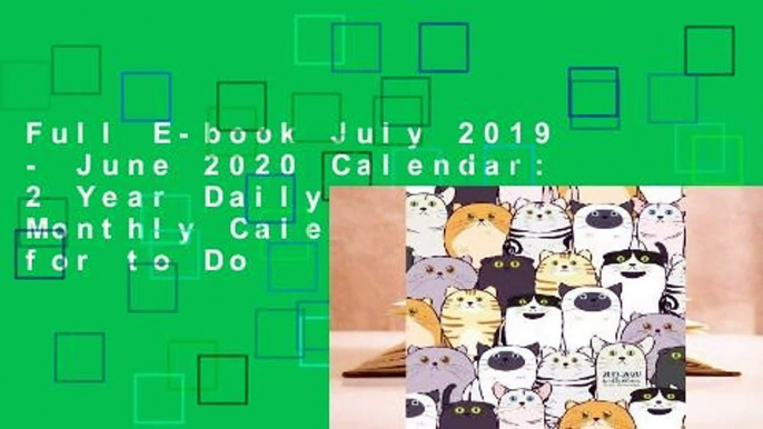 Full E-book July 2019 - June 2020 Calendar: 2 Year Daily Weekly Monthly Calendar Planner for to Do