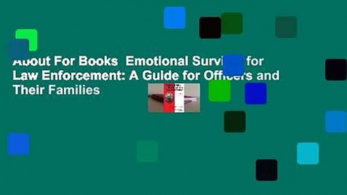 About For Books  Emotional Survival for Law Enforcement: A Guide for Officers and Their Families