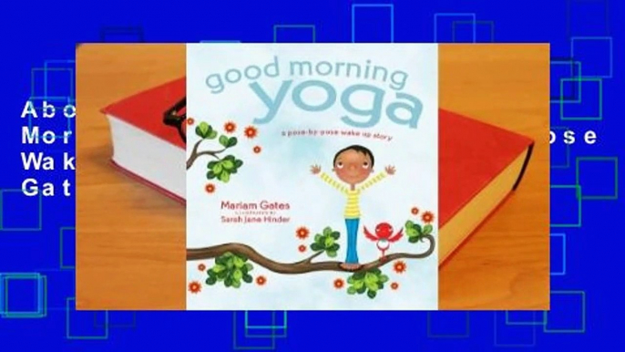 About For Books  Good Morning Yoga: A Pose-by-Pose Wake Up Story by Mariam Gates