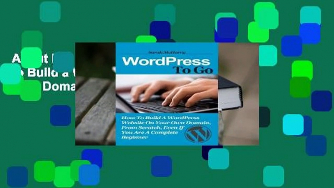 About For Books  Wordpress to Go: How to Build a Wordpress Website on Your Own Domain, from