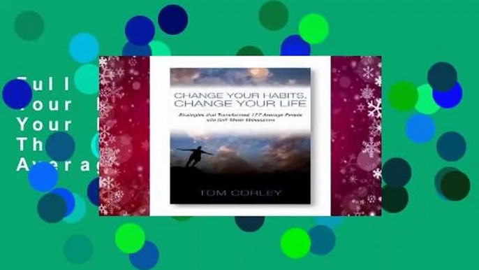 Full E-book Change Your Habits, Change Your Life: Strategies That Transformed 177 Average People