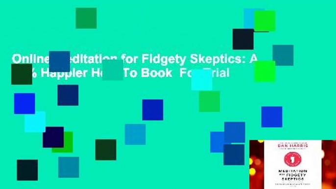 Online Meditation for Fidgety Skeptics: A 10% Happier How-To Book  For Trial