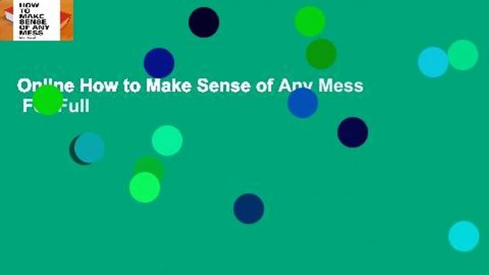 Online How to Make Sense of Any Mess  For Full