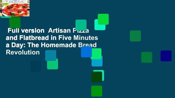 Full version  Artisan Pizza and Flatbread in Five Minutes a Day: The Homemade Bread Revolution
