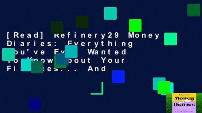 [Read] Refinery29 Money Diaries: Everything You've Ever Wanted To Know About Your Finances... And