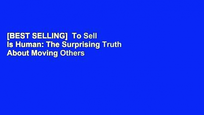 [BEST SELLING]  To Sell Is Human: The Surprising Truth About Moving Others