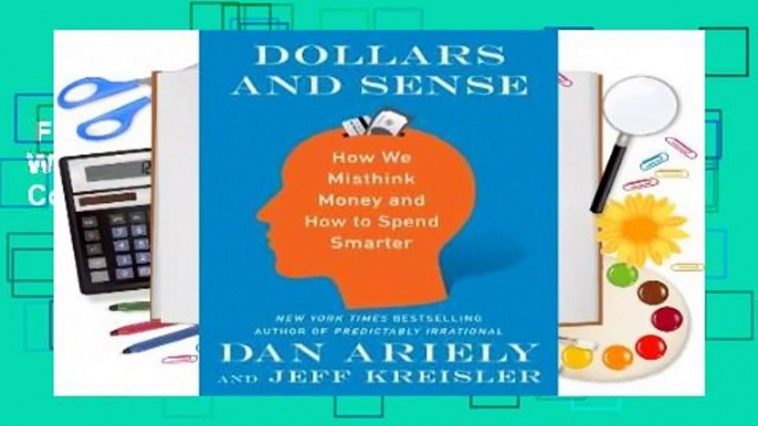 Full E-book  Dollars and Sense: How We Misthink Money and How to Spend Smarter Complete