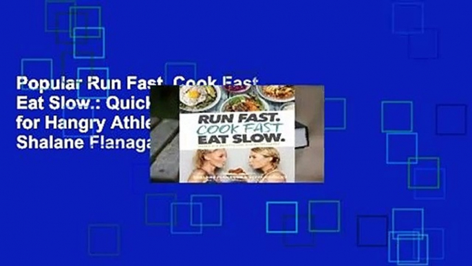 Popular Run Fast. Cook Fast. Eat Slow.: Quick-Fix Recipes for Hangry Athletes - Shalane Flanagan