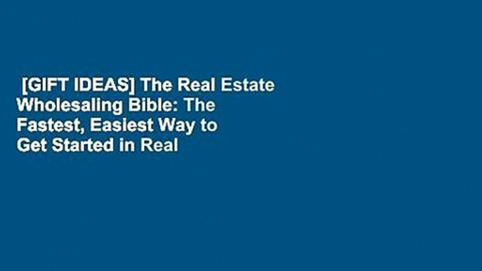 [GIFT IDEAS] The Real Estate Wholesaling Bible: The Fastest, Easiest Way to Get Started in Real