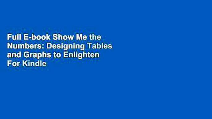 Full E-book Show Me the Numbers: Designing Tables and Graphs to Enlighten  For Kindle