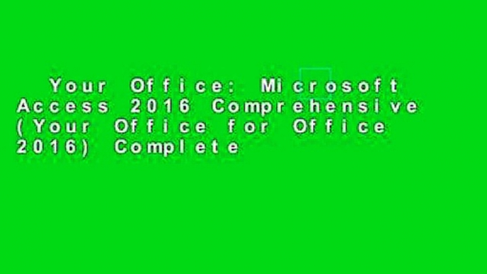 Your Office: Microsoft Access 2016 Comprehensive (Your Office for Office 2016) Complete