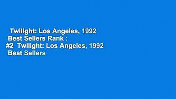 Twilight: Los Angeles, 1992  Best Sellers Rank : #2  Twilight: Los Angeles, 1992  Best Sellers