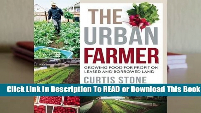 Full E-book The Urban Farmer: Growing Food for Profit on Leased and Borrowed Land  For Trial