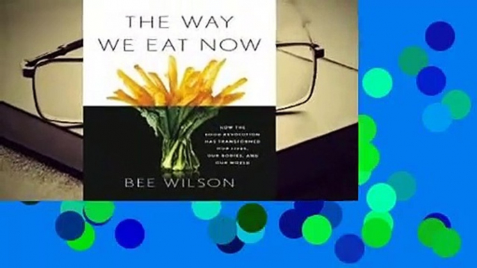 About For Books  The Way We Eat Now: How the Food Revolution Has Transformed Our Lives, Our