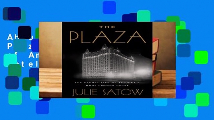 About For Books  The Plaza: The Secret Life of America's Most Famous Hotel Complete