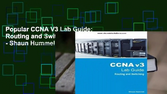 Popular CCNA V3 Lab Guide: Routing and Switching Labs - Shaun Hummel