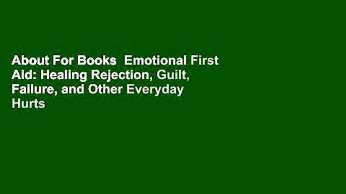 About For Books  Emotional First Aid: Healing Rejection, Guilt, Failure, and Other Everyday Hurts