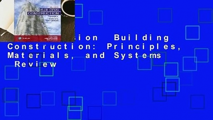 Full version  Building Construction: Principles, Materials, and Systems  Review