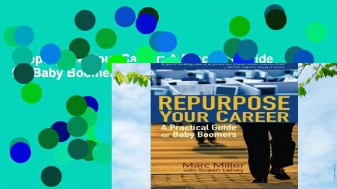 Repurpose Your Career: A Practical Guide for Baby Boomers Complete