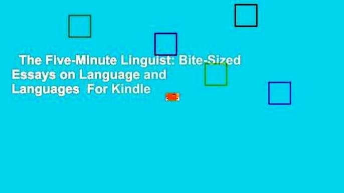 The Five-Minute Linguist: Bite-Sized Essays on Language and Languages  For Kindle