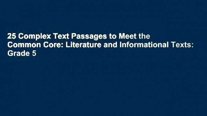 25 Complex Text Passages to Meet the Common Core: Literature and Informational Texts: Grade 5