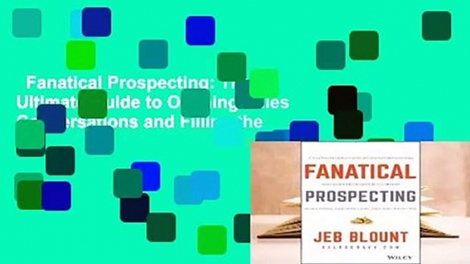 Fanatical Prospecting: The Ultimate Guide to Opening Sales Conversations and Filling the