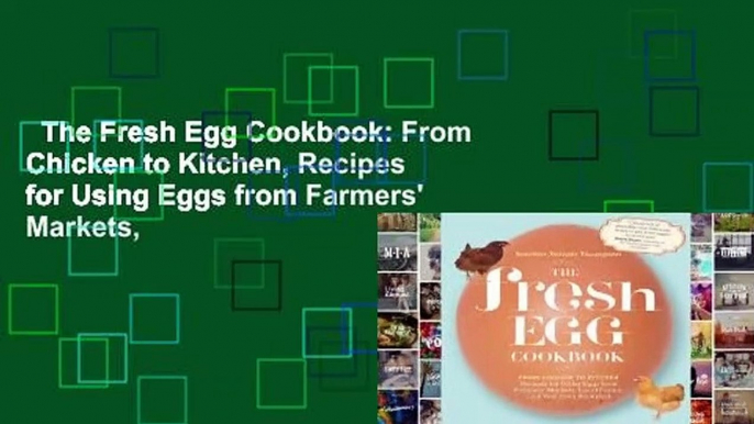 The Fresh Egg Cookbook: From Chicken to Kitchen, Recipes for Using Eggs from Farmers' Markets,