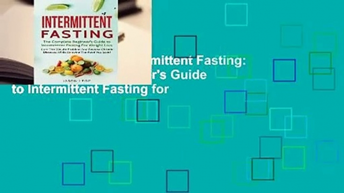 [BEST SELLING]  Intermittent Fasting: The Complete Beginner's Guide to Intermittent Fasting for