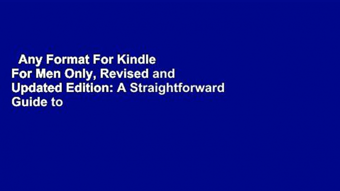 Any Format For Kindle  For Men Only, Revised and Updated Edition: A Straightforward Guide to the