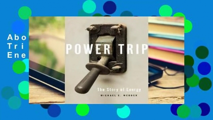 About For Books  Power Trip: The Story of Energy  Review