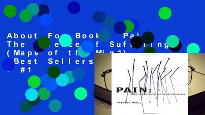 About For Books  Pain: The Science of Suffering (Maps of the Mind)  Best Sellers Rank : #1