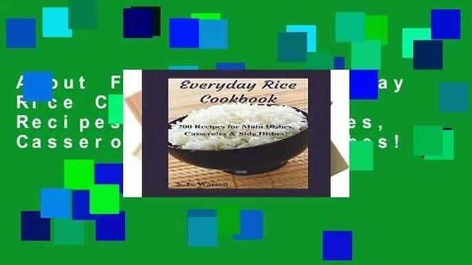 About For Books  Everyday Rice Cookbook: 200 Recipes for Main Dishes, Casseroles   Side Dishes!