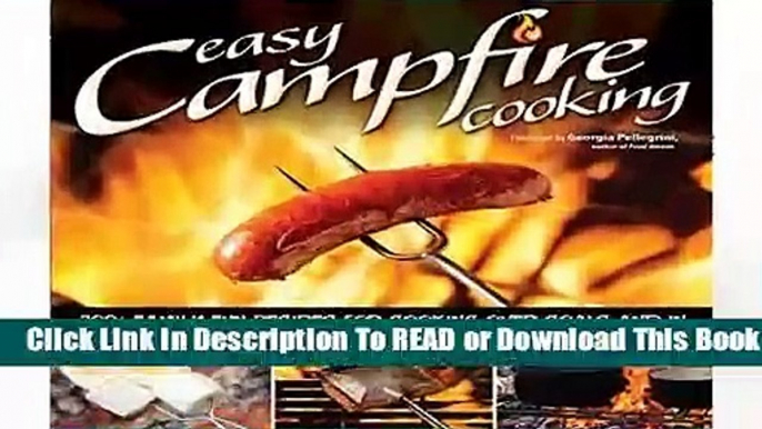 Easy Campfire Cooking: 200+ Family Fun Recipes for Cooking Over Coals and in the Flames with a