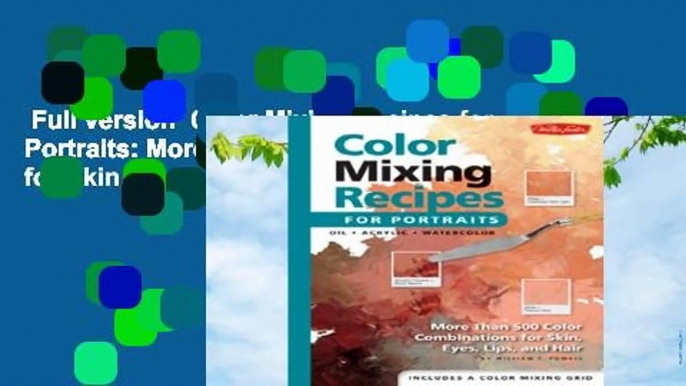 Full version  Color Mixing Recipes for Portraits: More Than 500 Color Cominations for Skin, Eyes,