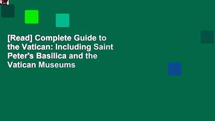 [Read] Complete Guide to the Vatican: Including Saint Peter's Basilica and the Vatican Museums