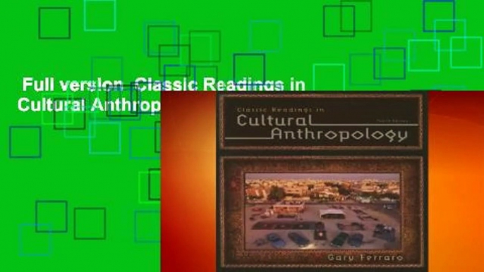 Full version  Classic Readings in Cultural Anthropology Complete