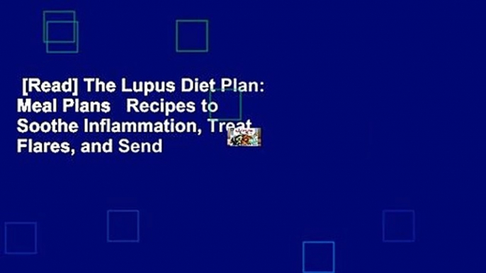 [Read] The Lupus Diet Plan: Meal Plans   Recipes to Soothe Inflammation, Treat Flares, and Send