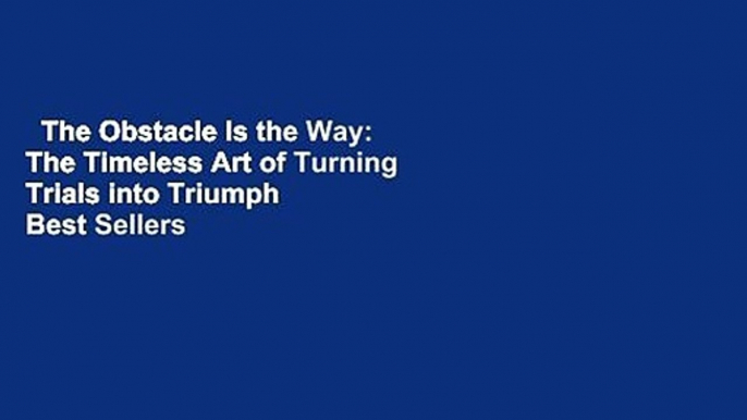 The Obstacle Is the Way: The Timeless Art of Turning Trials into Triumph  Best Sellers Rank : #5