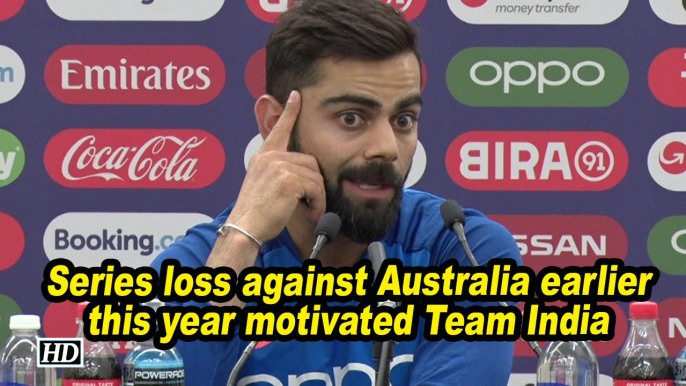 World Cup 2019 |Series loss against Australia earlier this year motivated Team India: Kohli