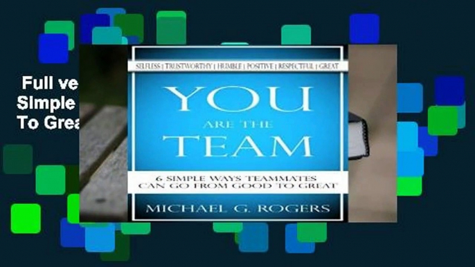 Full version  You Are The Team: 6 Simple Ways Teammates Can Go From Good To Great  For Kindle