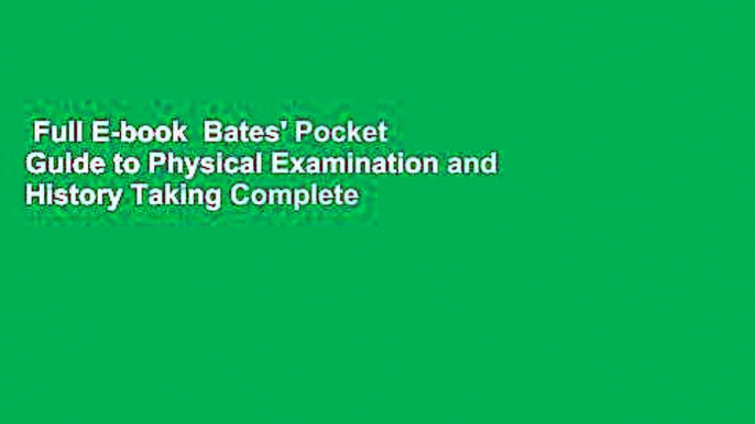 Full E-book  Bates' Pocket Guide to Physical Examination and History Taking Complete