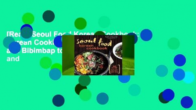 [Read] Seoul Food Korean Cookbook: Korean Cooking from Kimchi and Bibimbap to Fried Chicken and